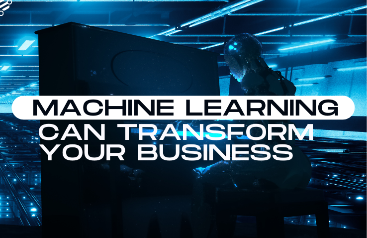 How Machine Learning can Transform your Business