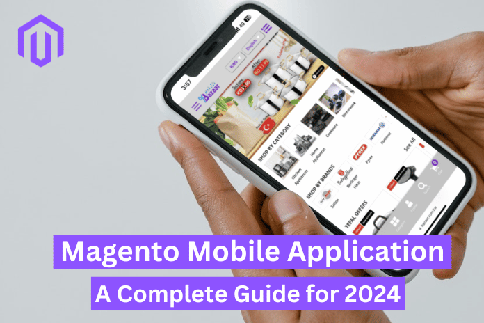 Magento Mobile Application: A Complete Guide for 2024